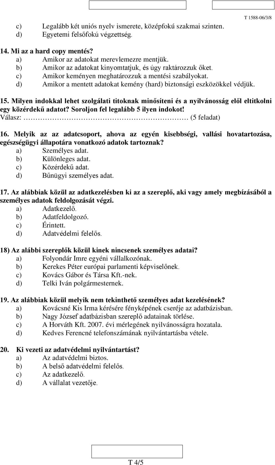 Milyen indokkal lehet szolgálati titoknak minősíteni és a nyilvánosság elől eltitkolni egy közérdekű adatot? Soroljon fel legalább 5 ilyen indokot! Válasz: (5 feladat) 16.