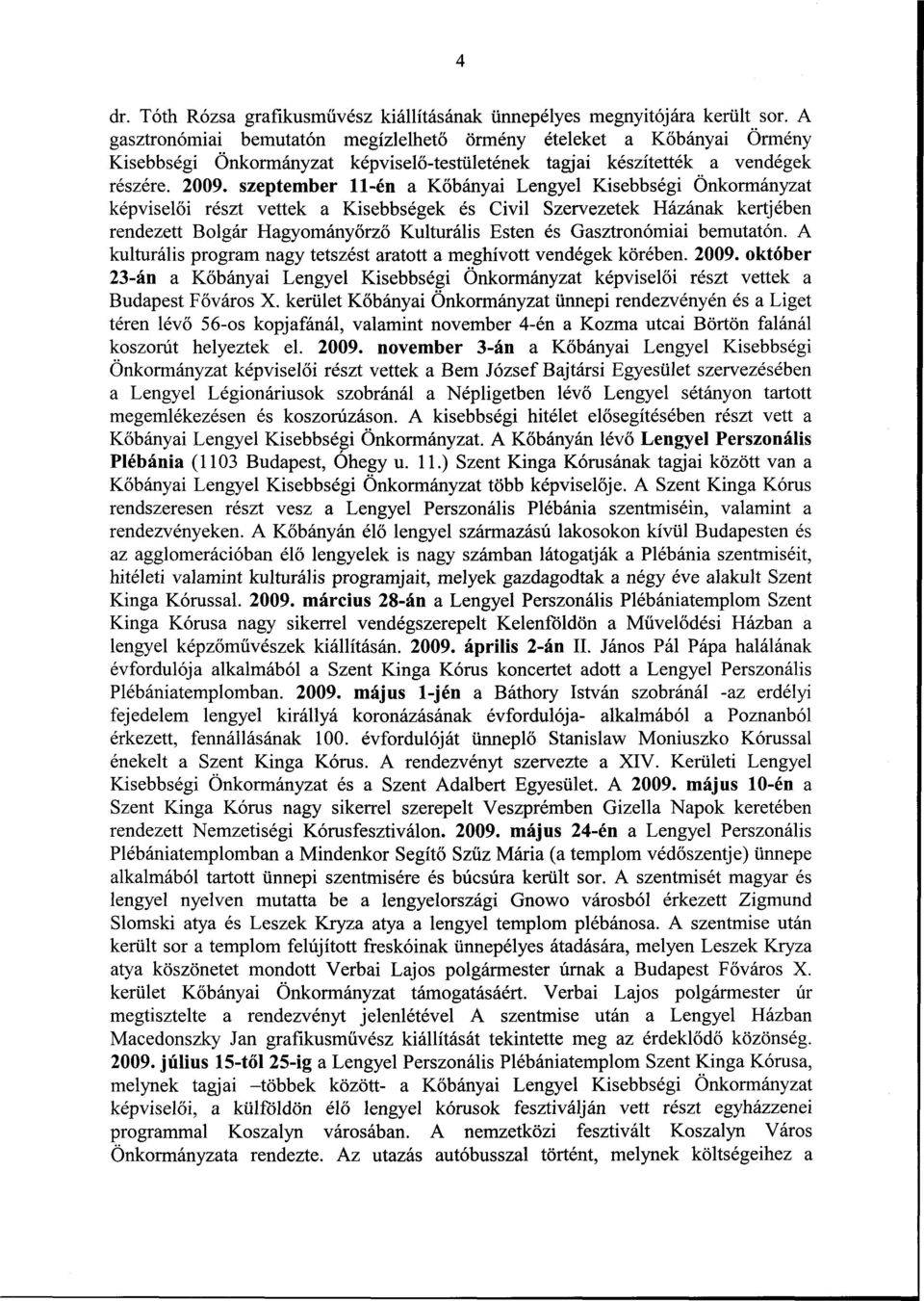 szeptember 11-én a Kőbányai Lengyel Kisebbségi Önkormányzat képviselői részt vettek a Kisebbségek és Civil Szervezetek Házának kertjében rendezett Bolgár Hagyományőrző Kulturális Esten és