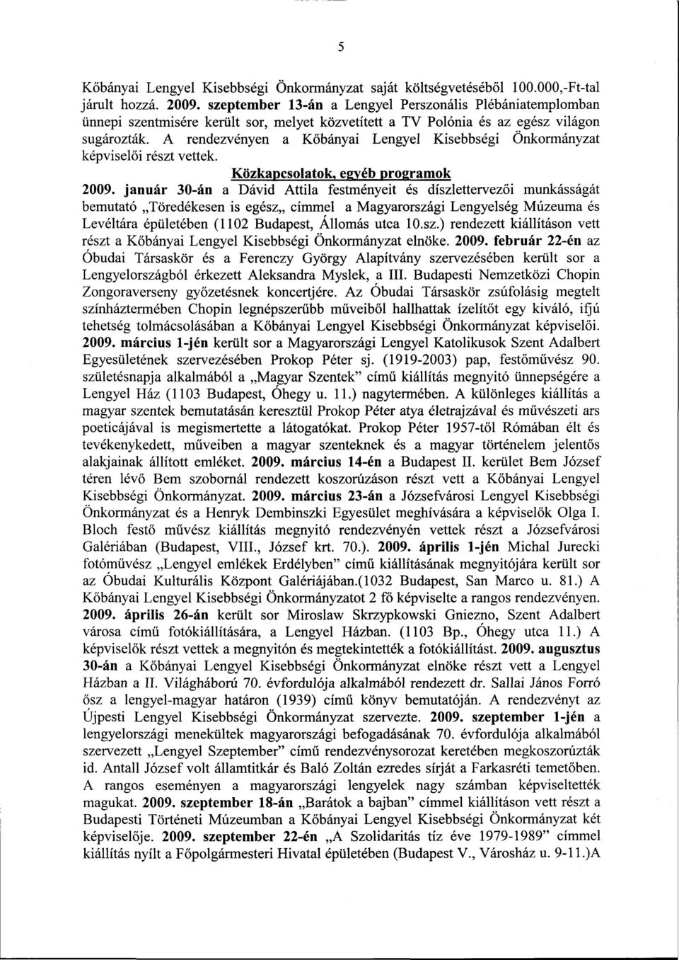 A rendezvényen a Kőbányai Lengyel Kisebbségi Önkormányzat képviselői részt vettek. Közkapcsolatok, egyéb programok 2009.