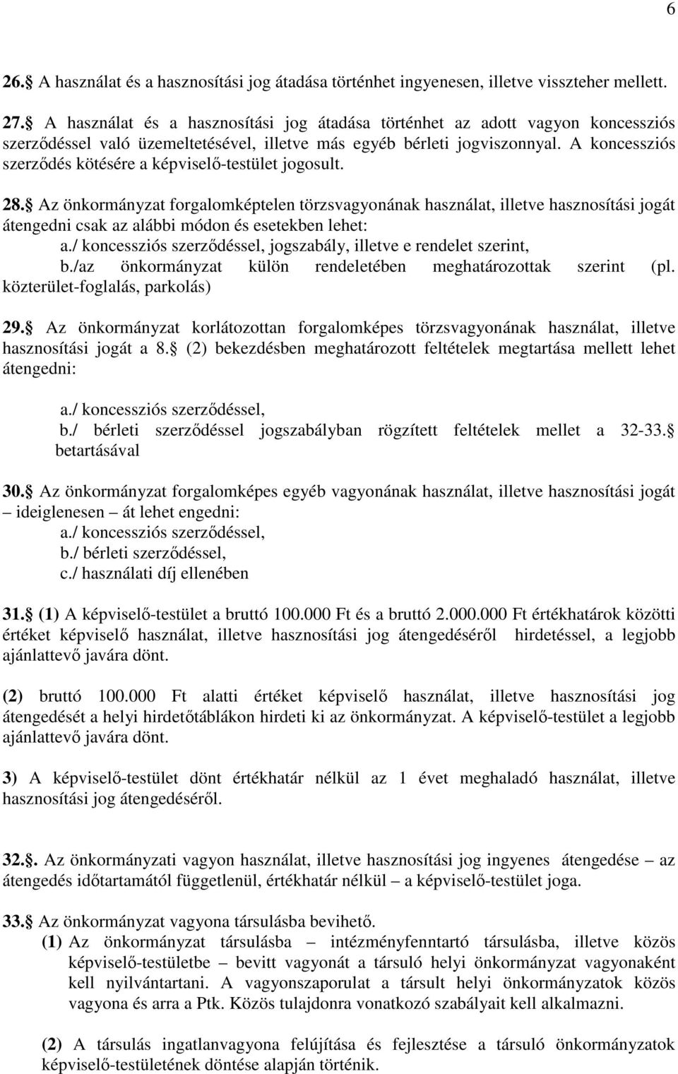 A koncessziós szerződés kötésére a képviselő-testület jogosult. 28.