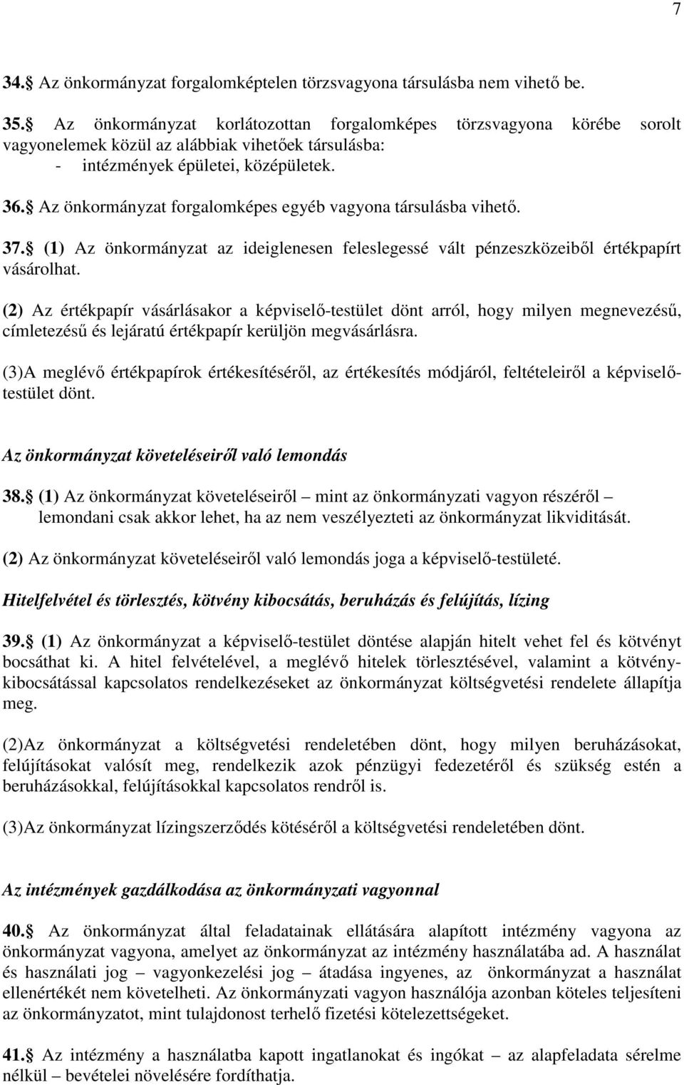 Az önkormányzat forgalomképes egyéb vagyona társulásba vihető. 37. (1) Az önkormányzat az ideiglenesen feleslegessé vált pénzeszközeiből értékpapírt vásárolhat.