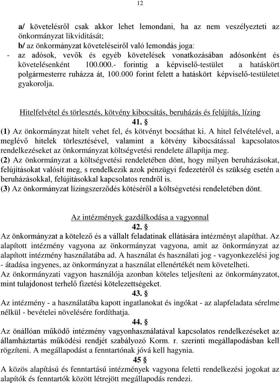 Hitelfelvétel és törlesztés, kötvény kibocsátás, beruházás és felújítás, lízing 41. (1) Az önkormányzat hitelt vehet fel, és kötvényt bocsáthat ki.