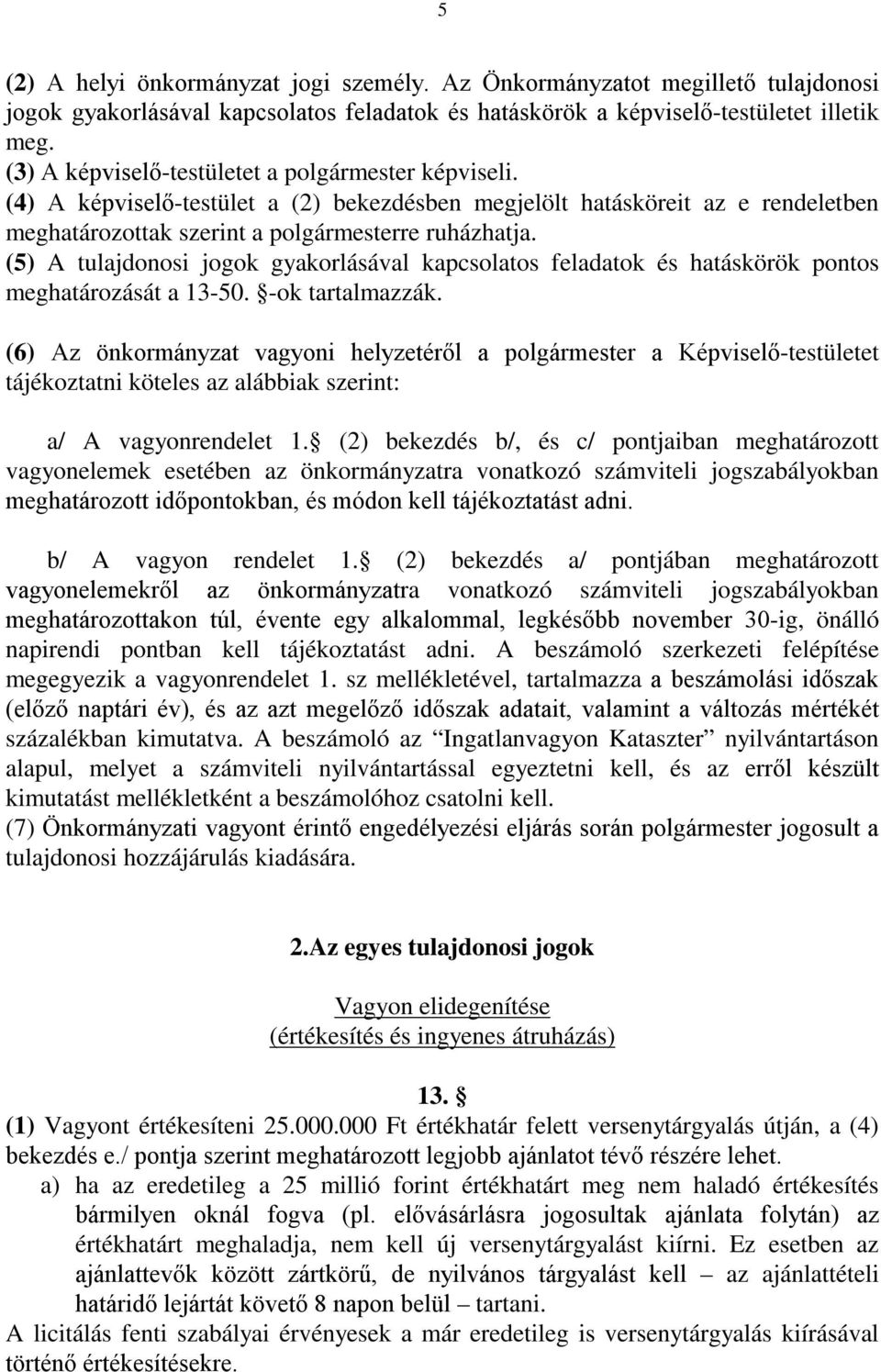 (5) A tulajdonosi jogok gyakorlásával kapcsolatos feladatok és hatáskörök pontos meghatározását a 13-50. -ok tartalmazzák.