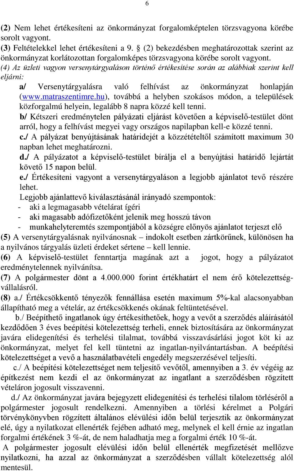 (4) Az üzleti vagyon versenytárgyaláson történő értékesítése során az alábbiak szerint kell eljárni: a/ Versenytárgyalásra való felhívást az önkormányzat honlapján (www.matraszentimre.