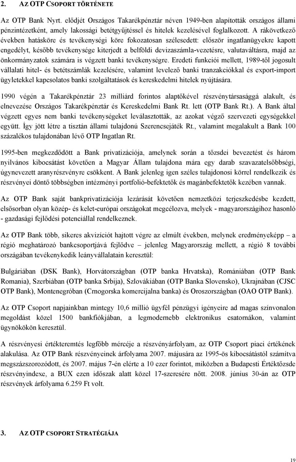 A rákövetkező években hatásköre és tevékenységi köre fokozatosan szélesedett: először ingatlanügyekre kapott engedélyt, később tevékenysége kiterjedt a belföldi devizaszámla-vezetésre,