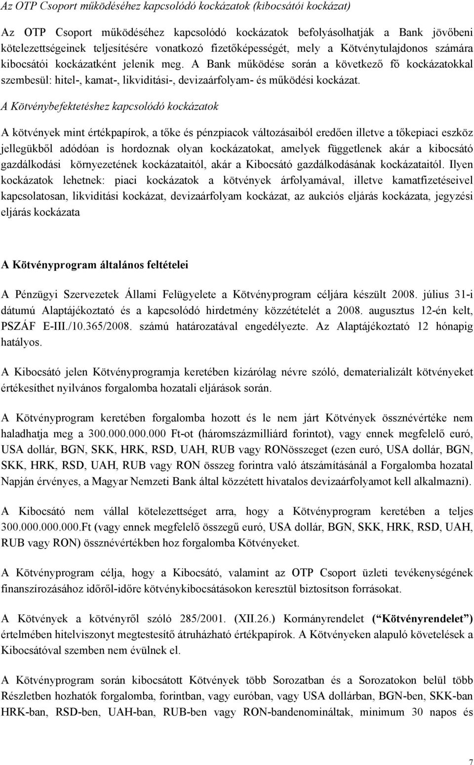 A Bank működése során a következő fő kockázatokkal szembesül: hitel-, kamat-, likviditási-, devizaárfolyam- és működési kockázat.