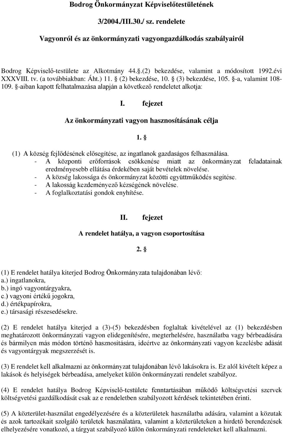 -aiban kapott felhatalmazása alapján a következő rendeletet alkotja: I. fejezet Az önkormányzati vagyon hasznosításának célja 1.