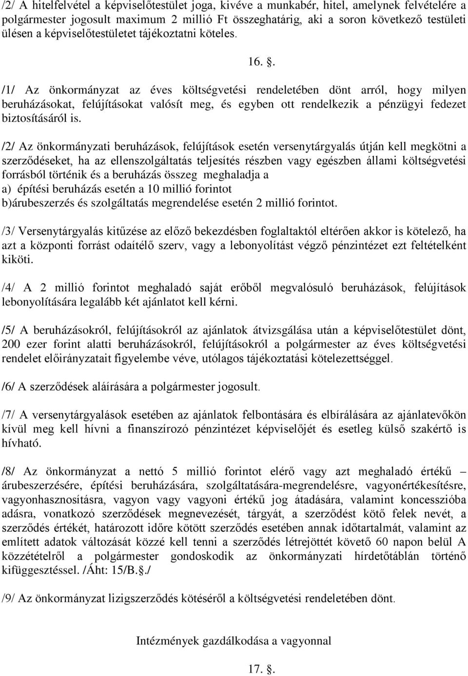 . /1/ Az önkormányzat az éves költségvetési rendeletében dönt arról, hogy milyen beruházásokat, felújításokat valósít meg, és egyben ott rendelkezik a pénzügyi fedezet biztosításáról is.