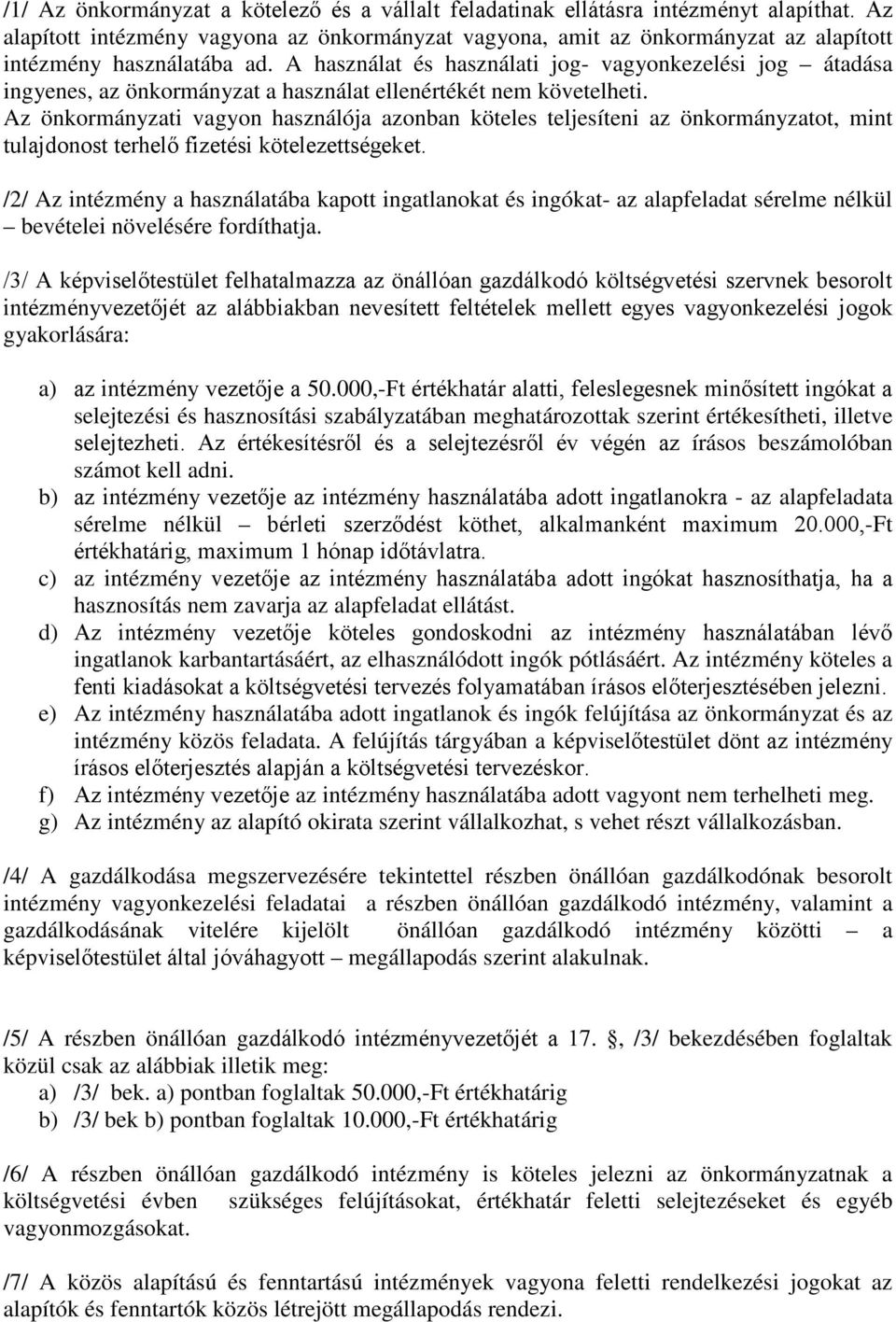 A használat és használati jog- vagyonkezelési jog átadása ingyenes, az önkormányzat a használat ellenértékét nem követelheti.