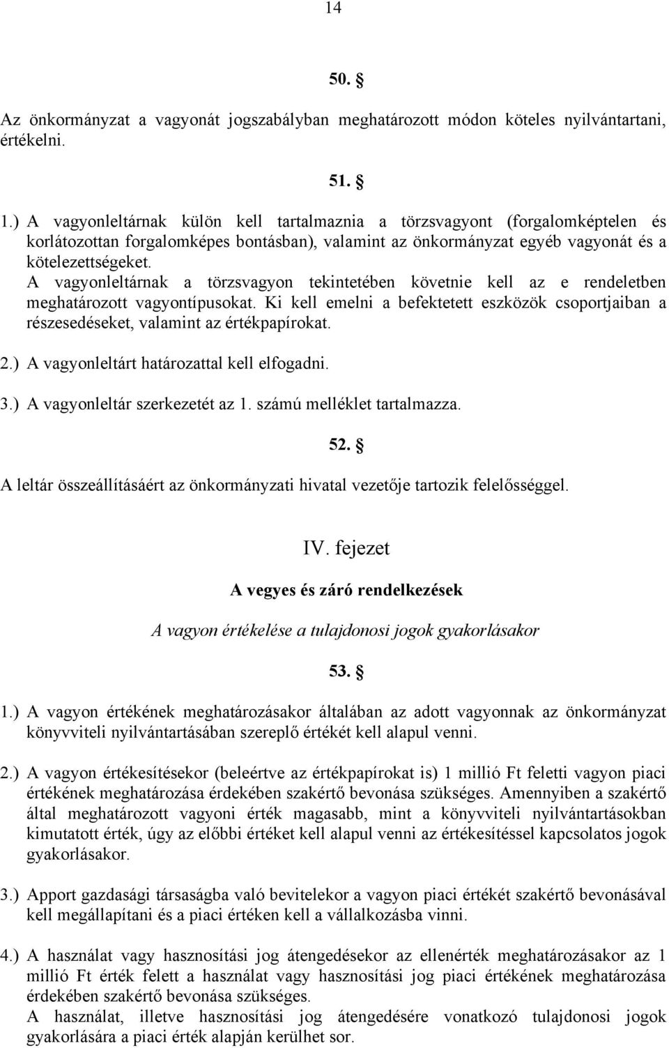 A vagyonleltárnak a törzsvagyon tekintetében követnie kell az e rendeletben meghatározott vagyontípusokat.