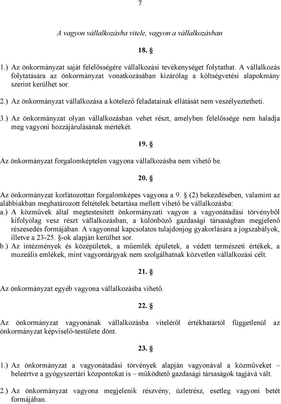 ) Az önkormányzat vállalkozása a kötelező feladatainak ellátását nem veszélyeztetheti. 3.