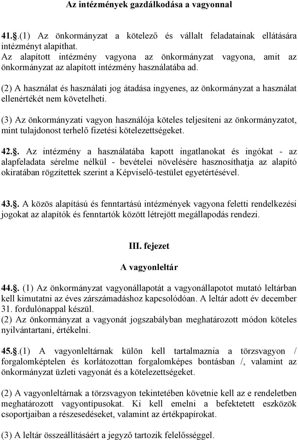 (2) A használat és használati jog átadása ingyenes, az önkormányzat a használat ellenértékét nem követelheti.