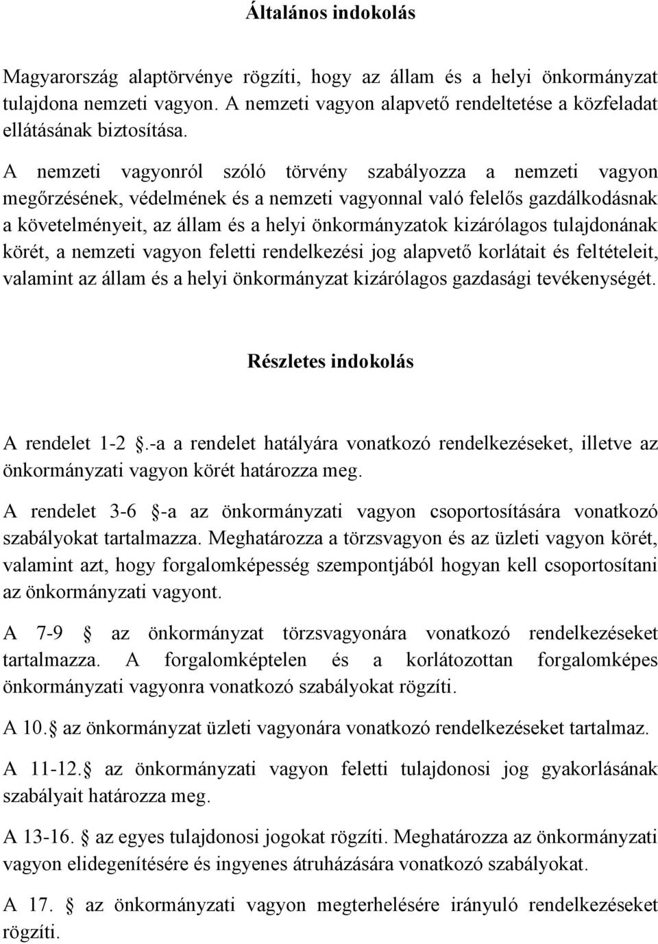 kizárólagos tulajdonának körét, a nemzeti vagyon feletti rendelkezési jog alapvető korlátait és feltételeit, valamint az állam és a helyi önkormányzat kizárólagos gazdasági tevékenységét.