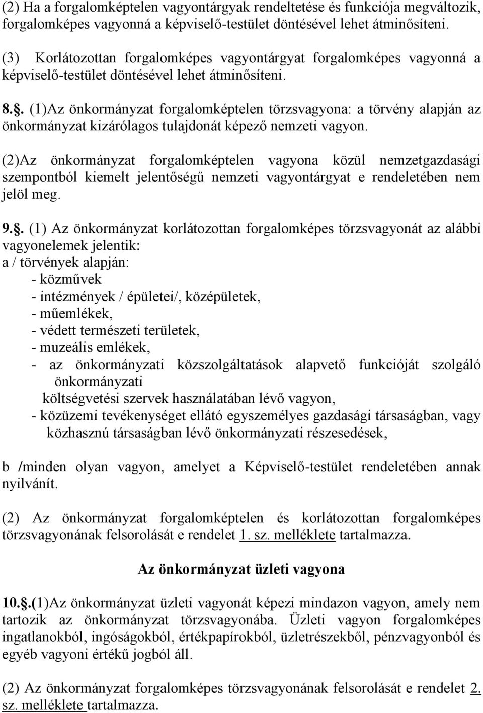 . (1)Az önkormányzat forgalomképtelen törzsvagyona: a törvény alapján az önkormányzat kizárólagos tulajdonát képező nemzeti vagyon.