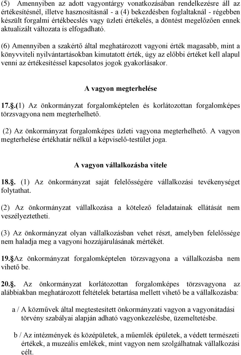 (6) Amennyiben a szakértő által meghatározott vagyoni érték magasabb, mint a könyvviteli nyilvántartásokban kimutatott érték, úgy az előbbi értéket kell alapul venni az értékesítéssel kapcsolatos