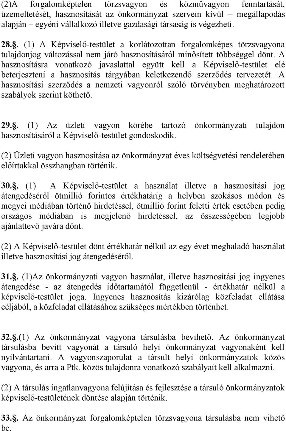 A hasznosításra vonatkozó javaslattal együtt kell a Képviselő-testület elé beterjeszteni a hasznosítás tárgyában keletkezendő szerződés tervezetét.