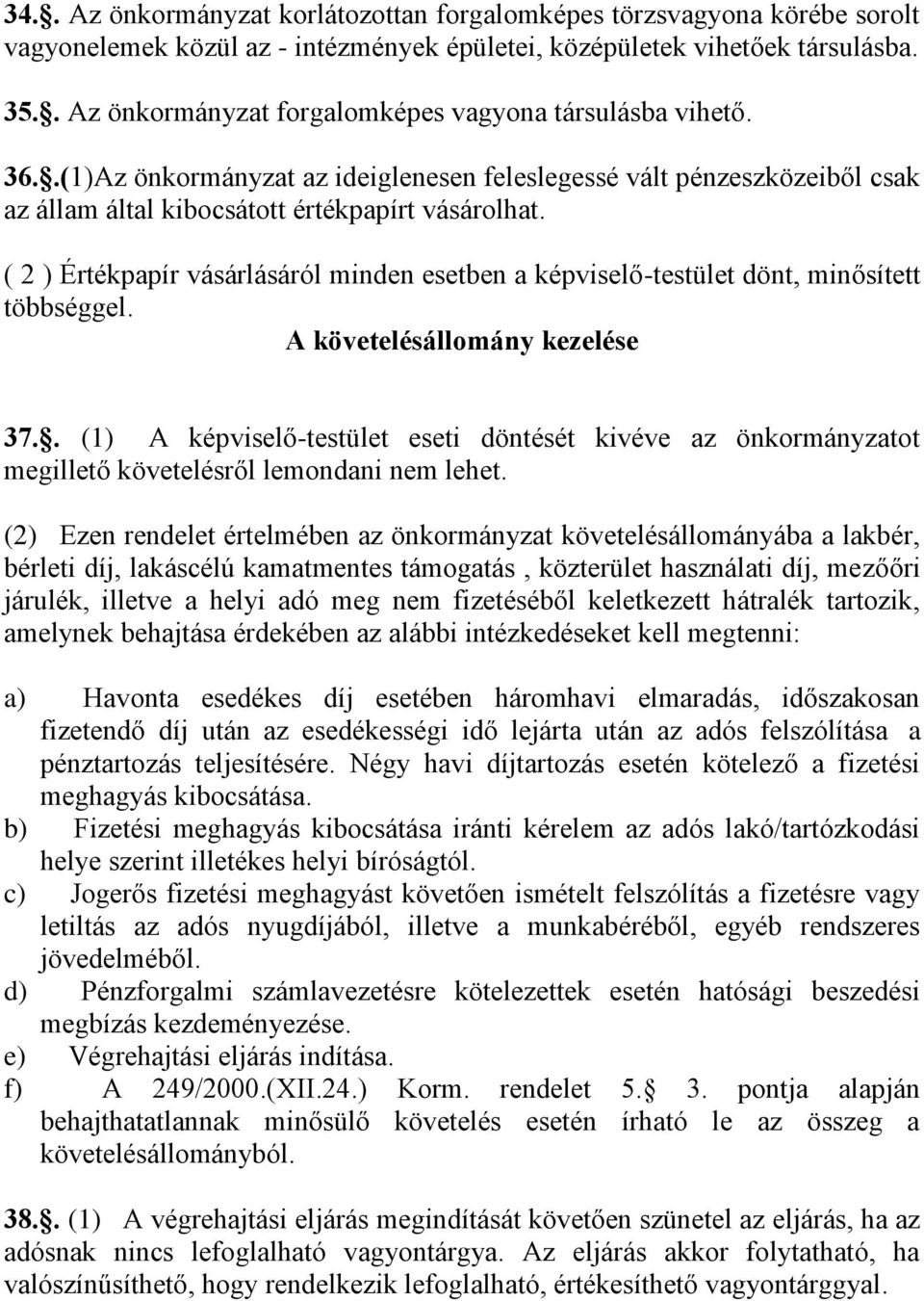 ( 2 ) Értékpapír vásárlásáról minden esetben a képviselő-testület dönt, minősített többséggel. A követelésállomány kezelése 37.