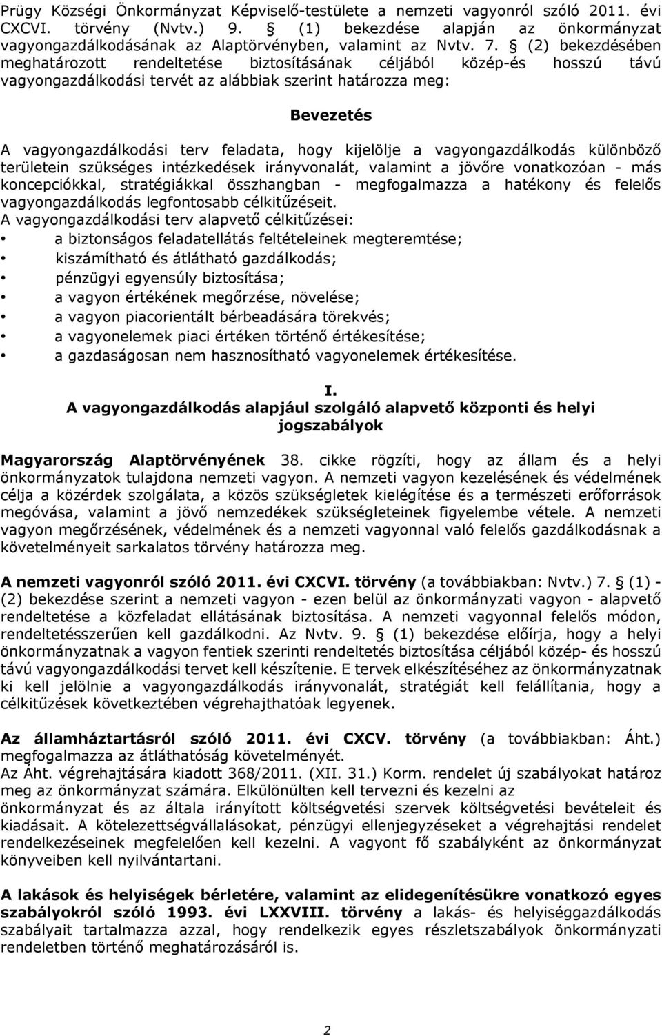 (2) bekezdésében meghatározott rendeltetése biztosításának céljából közép-és hosszú távú vagyongazdálkodási tervét az alábbiak szerint határozza meg: Bevezetés A vagyongazdálkodási terv feladata,