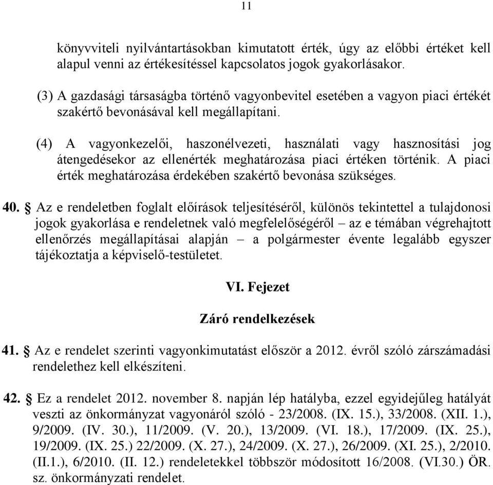 (4) A vagyonkezelői, haszonélvezeti, használati vagy hasznosítási jog átengedésekor az ellenérték meghatározása piaci értéken történik.