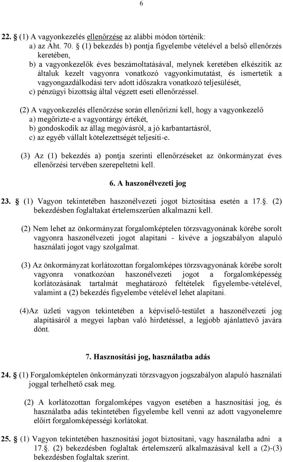 vagyonkimutatást, és ismertetik a vagyongazdálkodási terv adott időszakra vonatkozó teljesülését, c) pénzügyi bizottság által végzett eseti ellenőrzéssel.