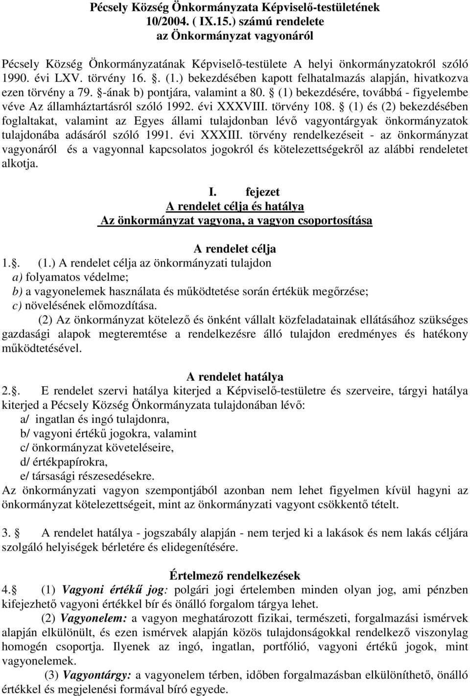 ) bekezdésében kapott felhatalmazás alapján, hivatkozva ezen törvény a 79. -ának b) pontjára, valamint a 80. (1) bekezdésére, továbbá - figyelembe véve Az államháztartásról szóló 1992. évi XXXVIII.