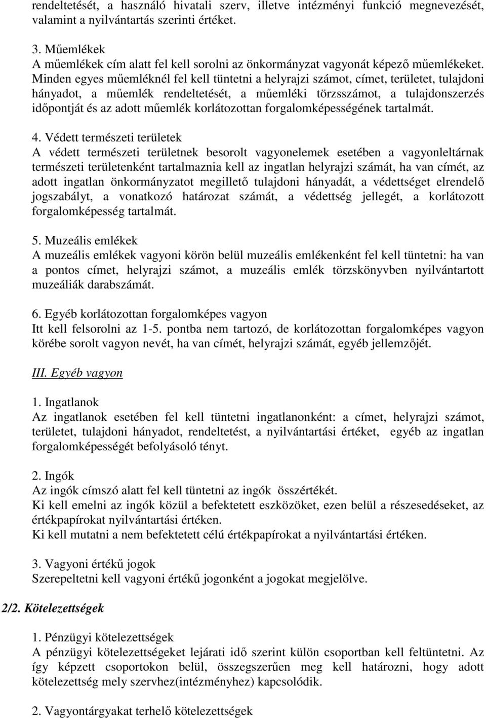 Minden egyes műemléknél fel kell tüntetni a helyrajzi számot, címet, területet, tulajdoni hányadot, a műemlék rendeltetését, a műemléki törzsszámot, a tulajdonszerzés időpontját és az adott műemlék