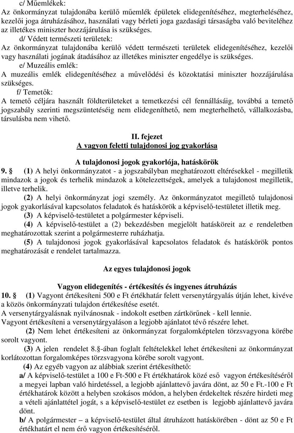 d/ Védett természeti területek: Az önkormányzat tulajdonába kerülő védett természeti területek elidegenítéséhez, kezelői vagy használati jogának átadásához az illetékes miniszter engedélye is