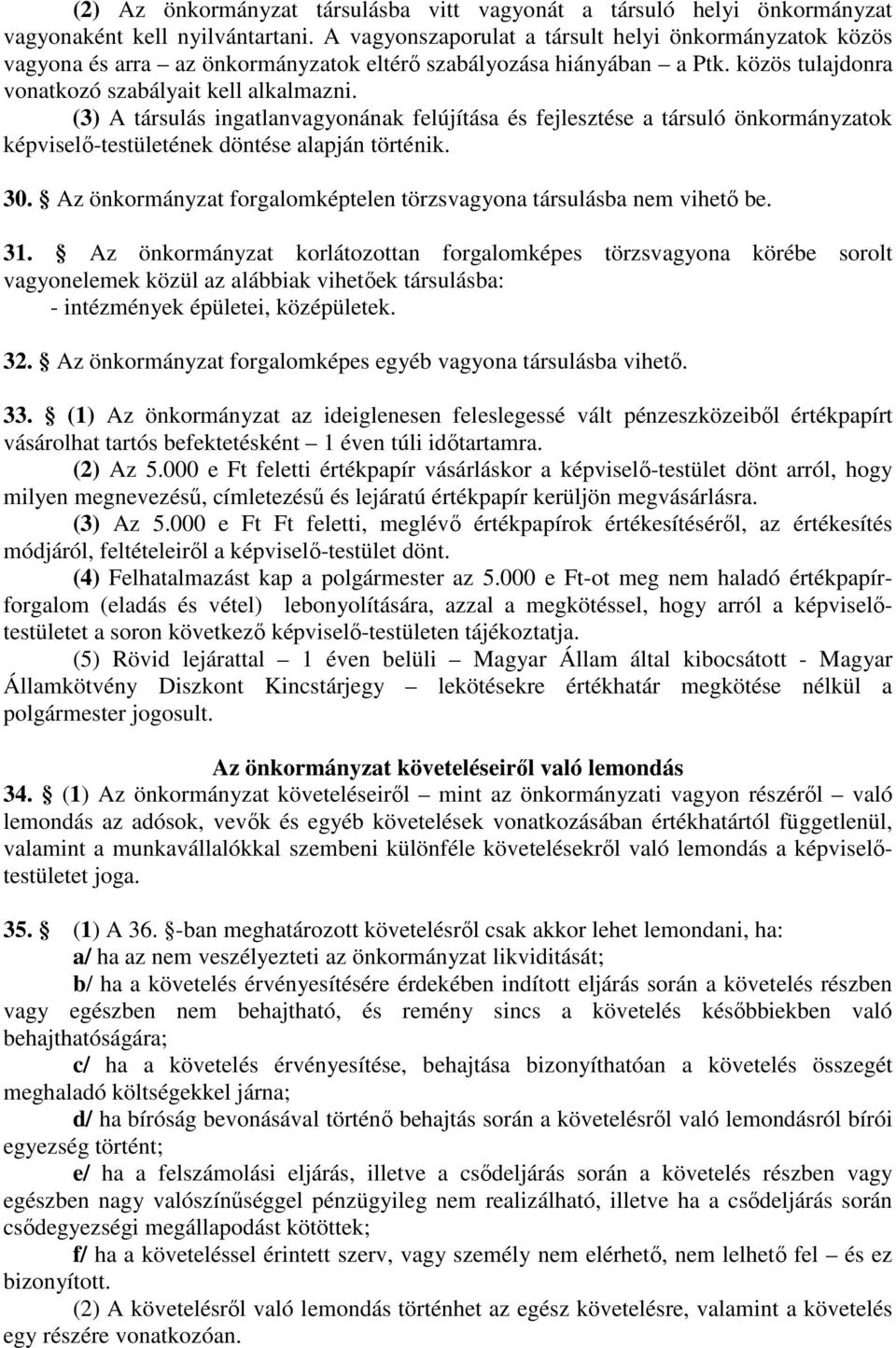 (3) A társulás ingatlanvagyonának felújítása és fejlesztése a társuló önkormányzatok képviselő-testületének döntése alapján történik. 30.