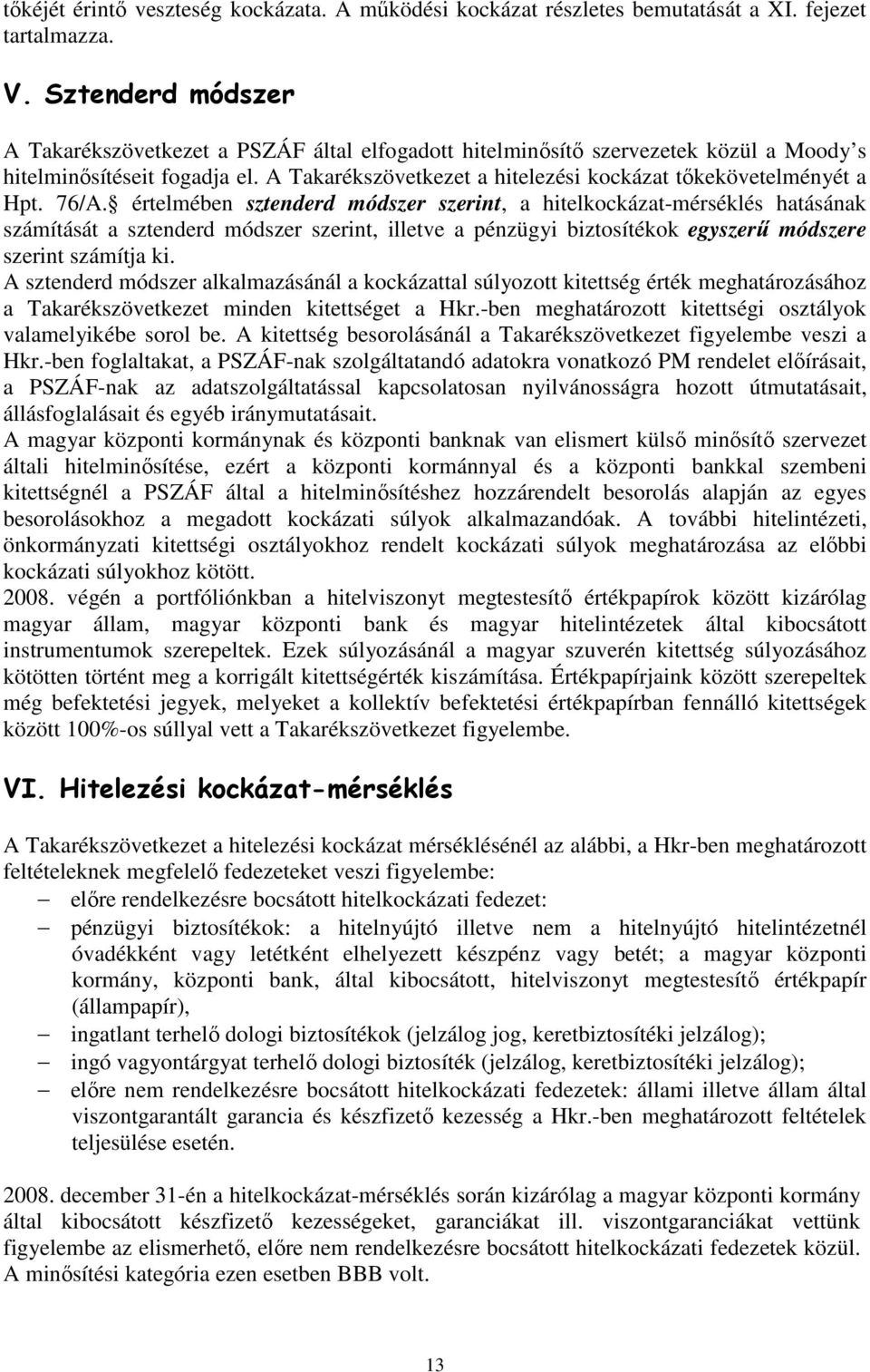 A Takarékszövetkezet a hitelezési kockázat tıkekövetelményét a Hpt. 76/A.