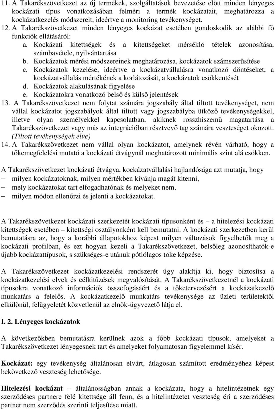 Kockázati kitettségek és a kitettségeket mérséklı tételek azonosítása, számbavétele, nyilvántartása b. Kockázatok mérési módszereinek meghatározása, kockázatok számszerősítése c.