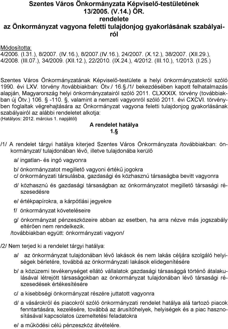 ) Szentes Város Önkormányzatának Képviselı-testülete a helyi önkormányzatokról szóló 1990. évi LXV. törvény /továbbiakban: Ötv./ 16.