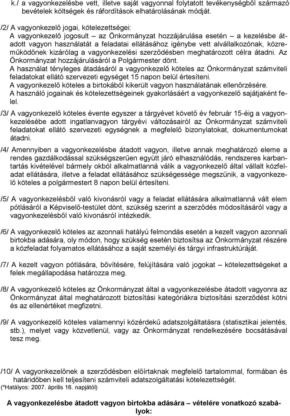 közremőködınek kizárólag a vagyonkezelési szerzıdésben meghatározott célra átadni. Az Önkormányzat hozzájárulásáról a Polgármester dönt.