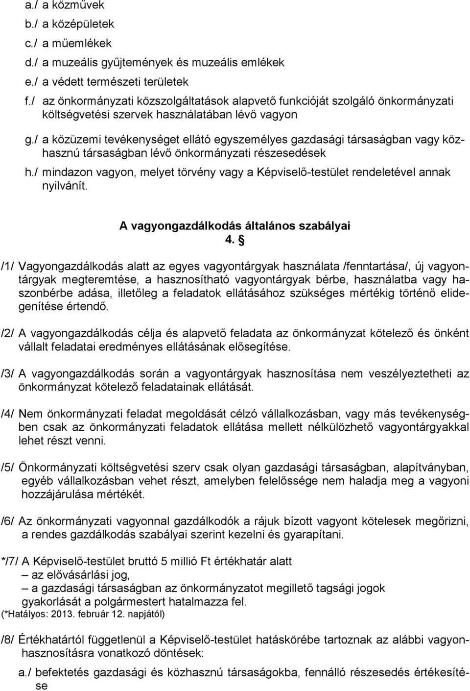 / a közüzemi tevékenységet ellátó egyszemélyes gazdasági társaságban vagy közhasznú társaságban lévı önkormányzati részesedések h.