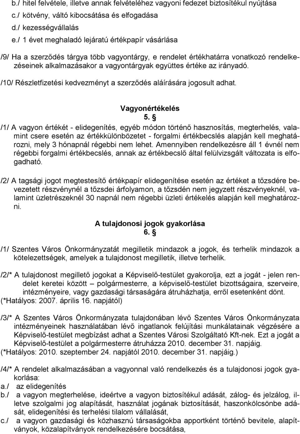 irányadó. /10/ Részletfizetési kedvezményt a szerzıdés aláírására jogosult adhat. Vagyonértékelés 5.