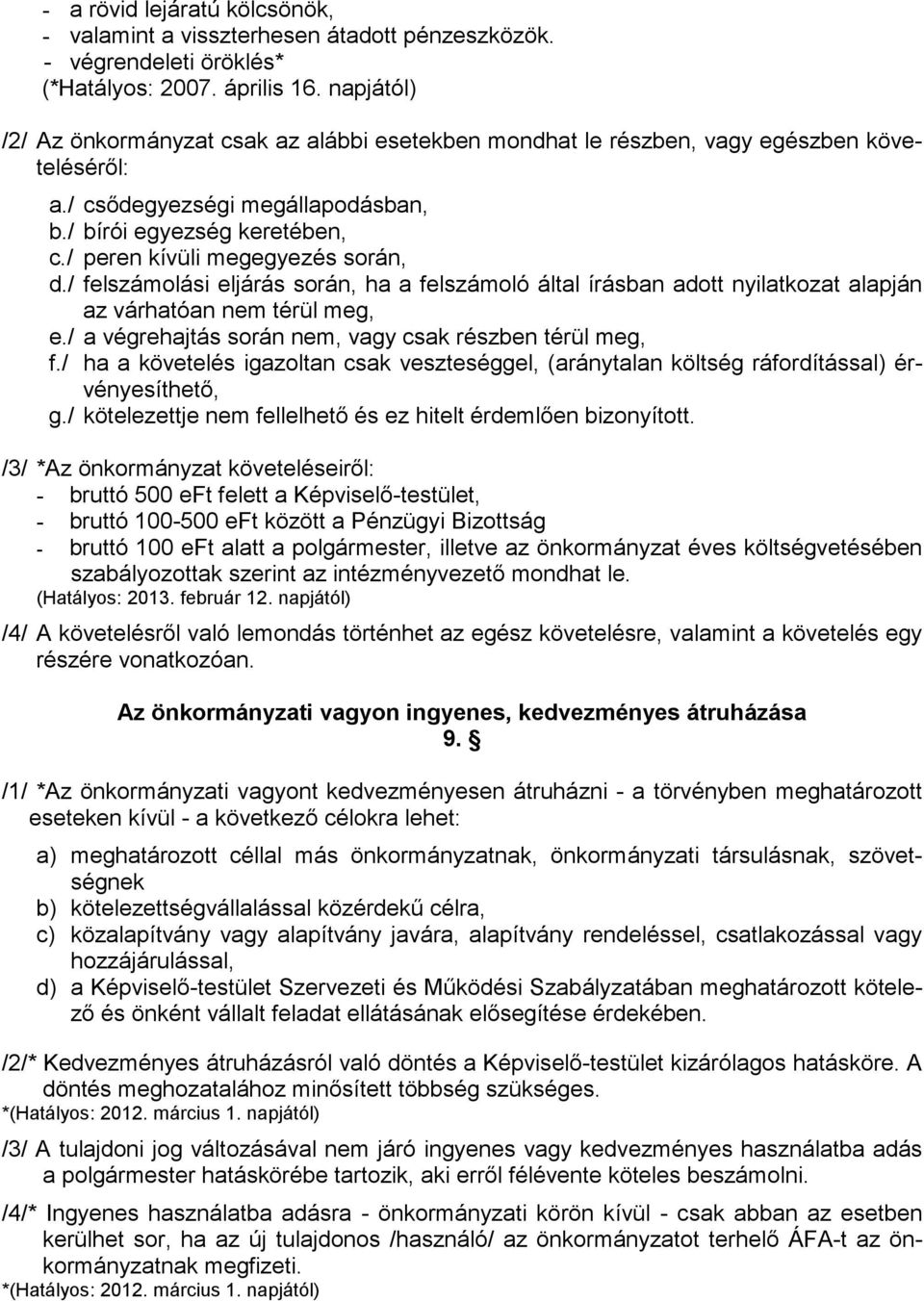 / peren kívüli megegyezés során, d./ felszámolási eljárás során, ha a felszámoló által írásban adott nyilatkozat alapján az várhatóan nem térül meg, e.