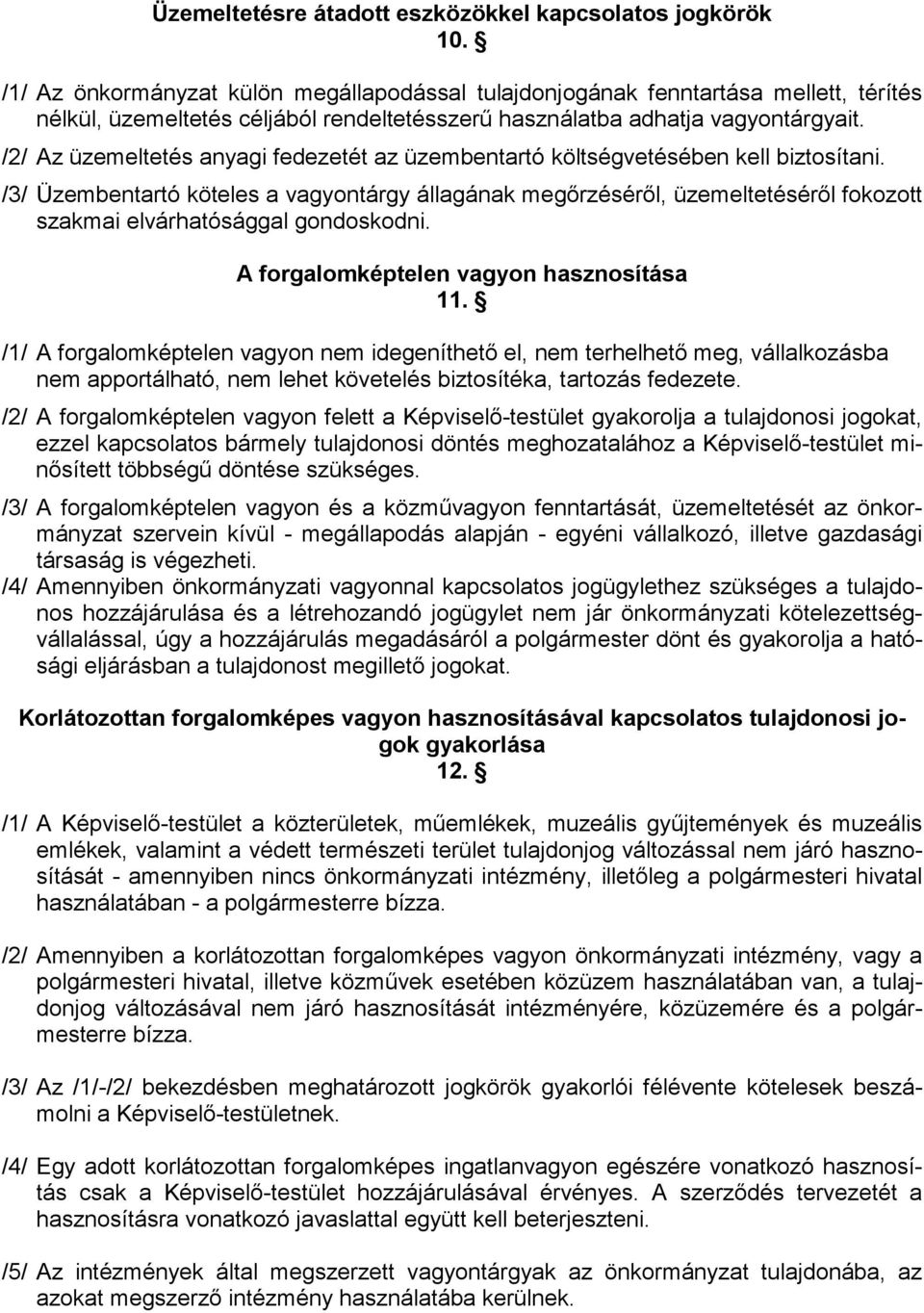 /2/ Az üzemeltetés anyagi fedezetét az üzembentartó költségvetésében kell biztosítani.