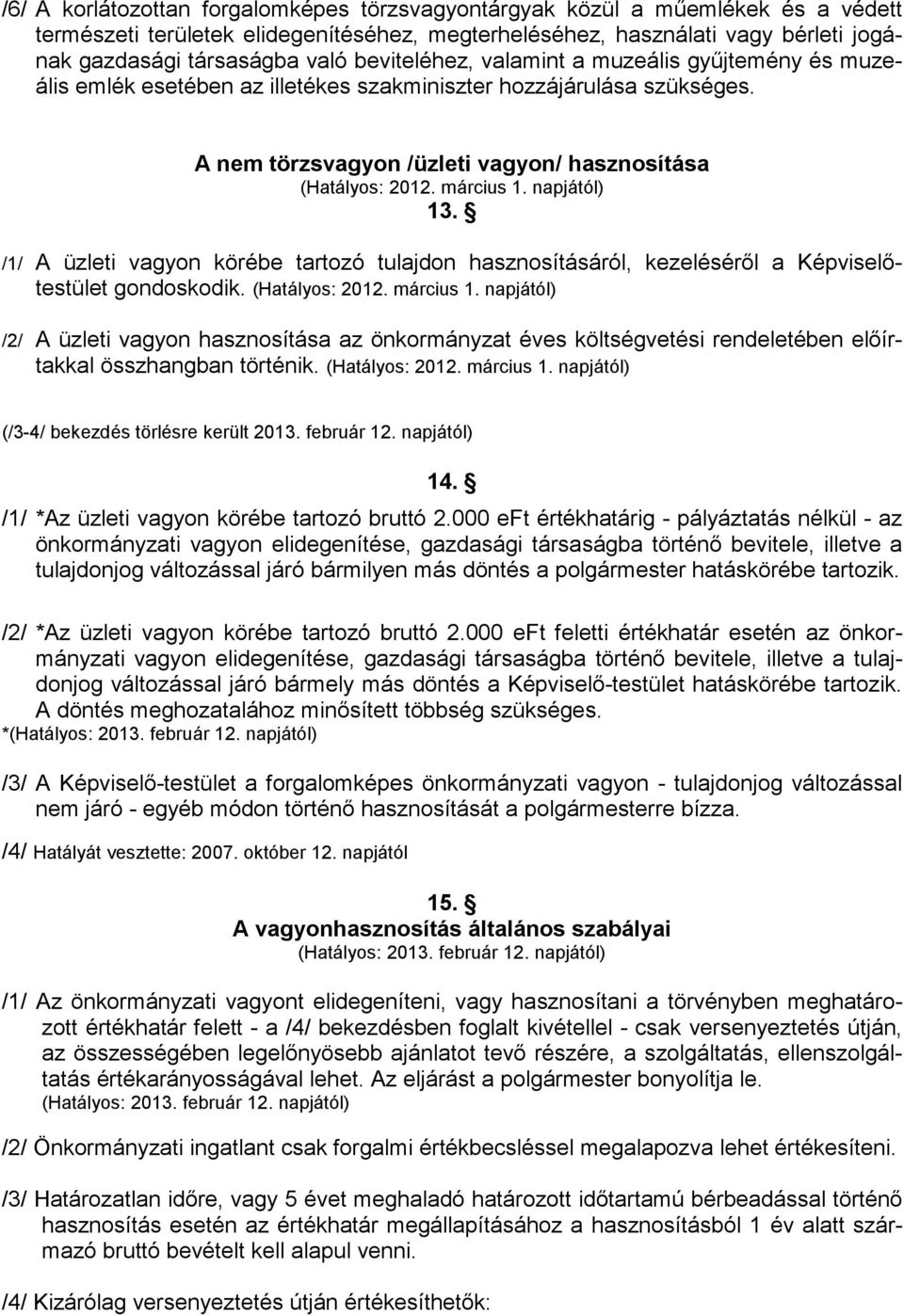 napjától) 13. /1/ A üzleti vagyon körébe tartozó tulajdon hasznosításáról, kezelésérıl a Képviselıtestület gondoskodik. (Hatályos: 2012. március 1.