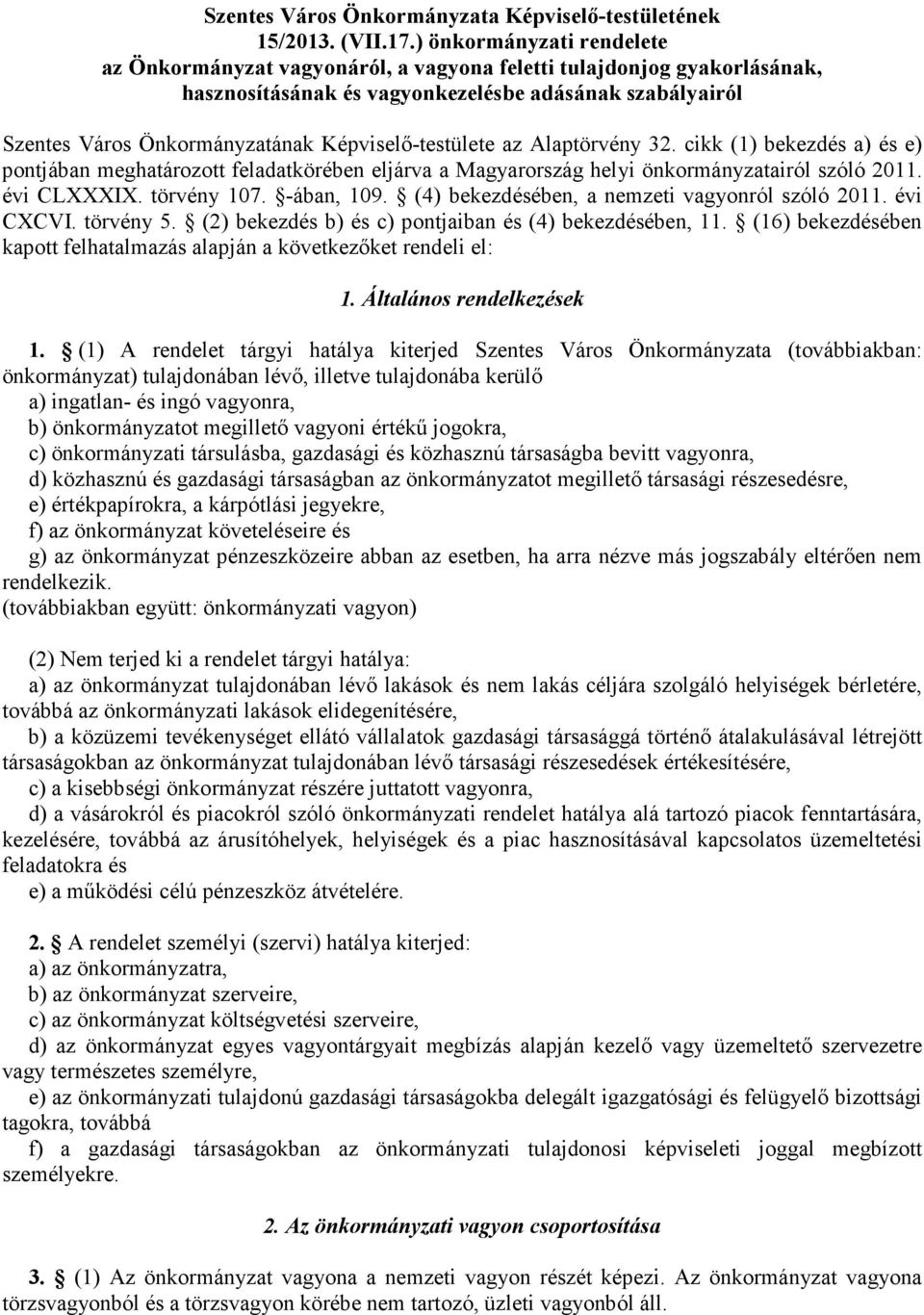 Képviselı-testülete az Alaptörvény 32. cikk (1) bekezdés a) és e) pontjában meghatározott feladatkörében eljárva a Magyarország helyi önkormányzatairól szóló 2011. évi CLXXXIX. törvény 107.