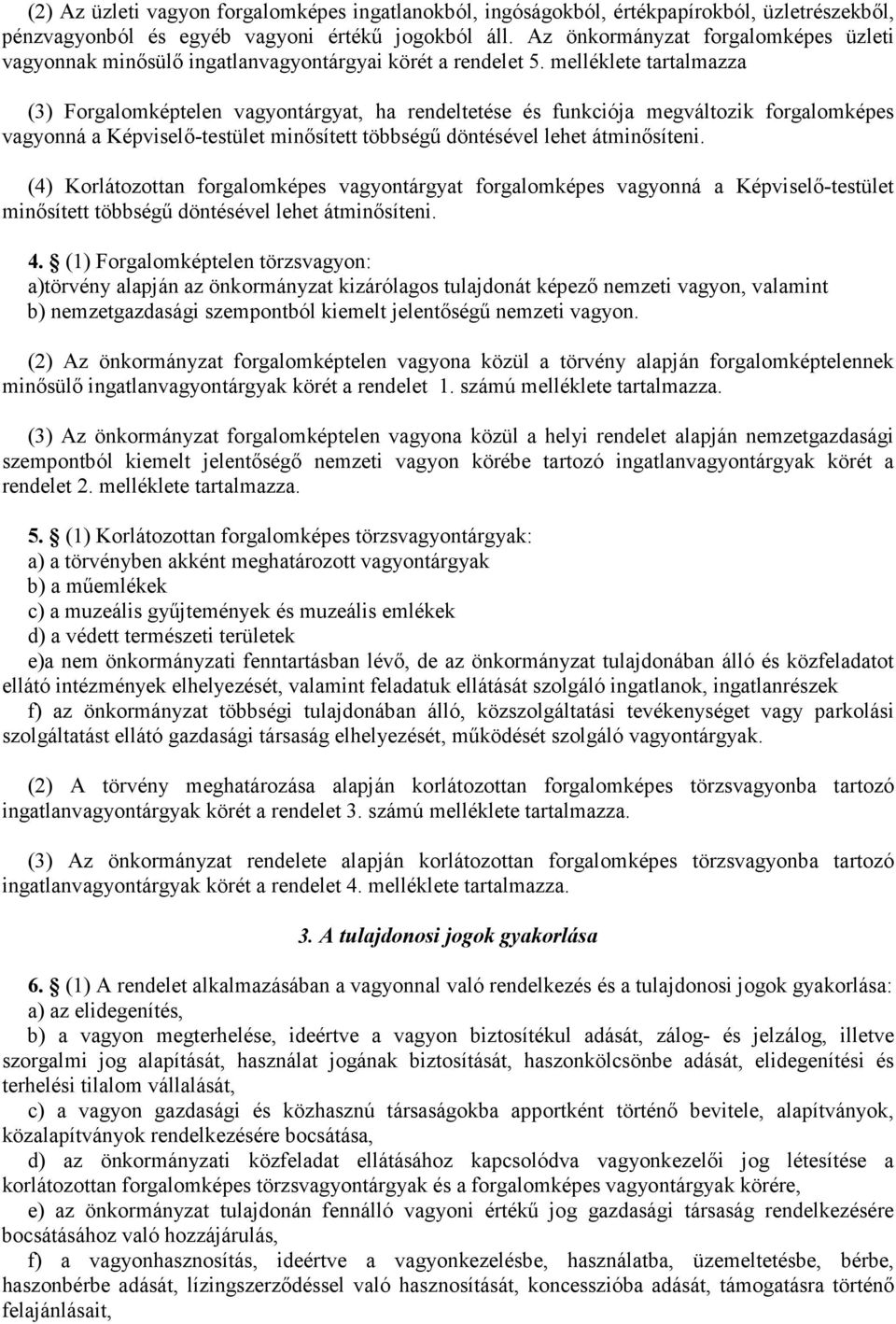 melléklete tartalmazza (3) Forgalomképtelen vagyontárgyat, ha rendeltetése és funkciója megváltozik forgalomképes vagyonná a Képviselı-testület minısített többségő döntésével lehet átminısíteni.