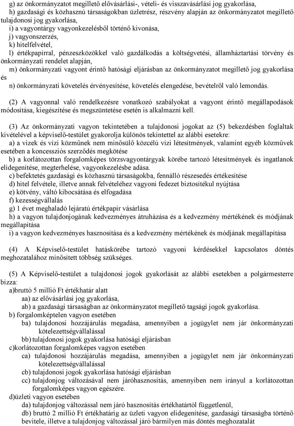 önkormányzati rendelet alapján, m) önkormányzati vagyont érintı hatósági eljárásban az önkormányzatot megilletı jog gyakorlása és n) önkormányzati követelés érvényesítése, követelés elengedése,