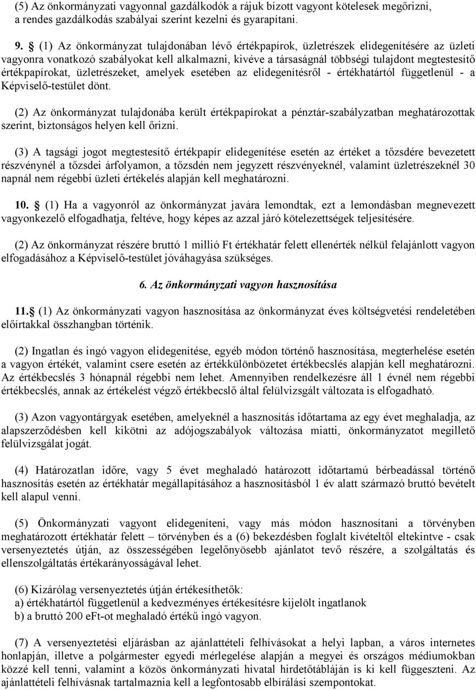 értékpapírokat, üzletrészeket, amelyek esetében az elidegenítésrıl - értékhatártól függetlenül - a Képviselı-testület dönt.