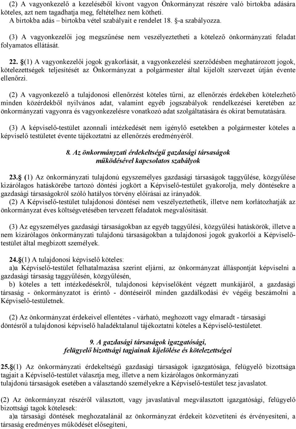 (1) A vagyonkezelıi jogok gyakorlását, a vagyonkezelési szerzıdésben meghatározott jogok, kötelezettségek teljesítését az Önkormányzat a polgármester által kijelölt szervezet útján évente ellenırzi.