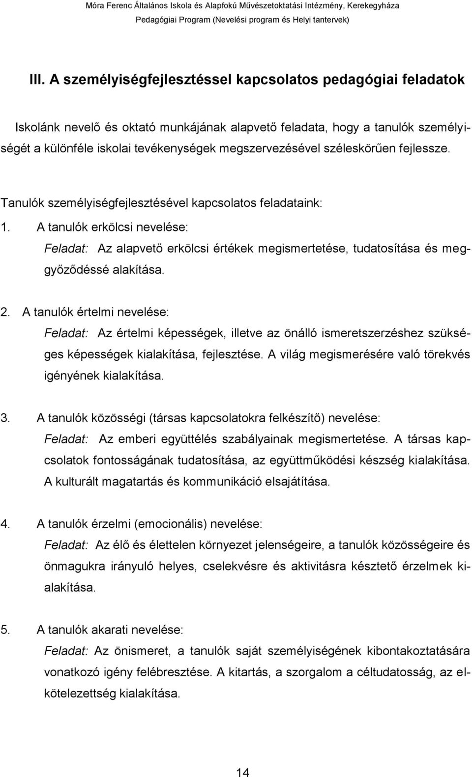 A tanulók erkölcsi nevelése: Feladat: Az alapvető erkölcsi értékek megismertetése, tudatosítása és meggyőződéssé alakítása. 2.