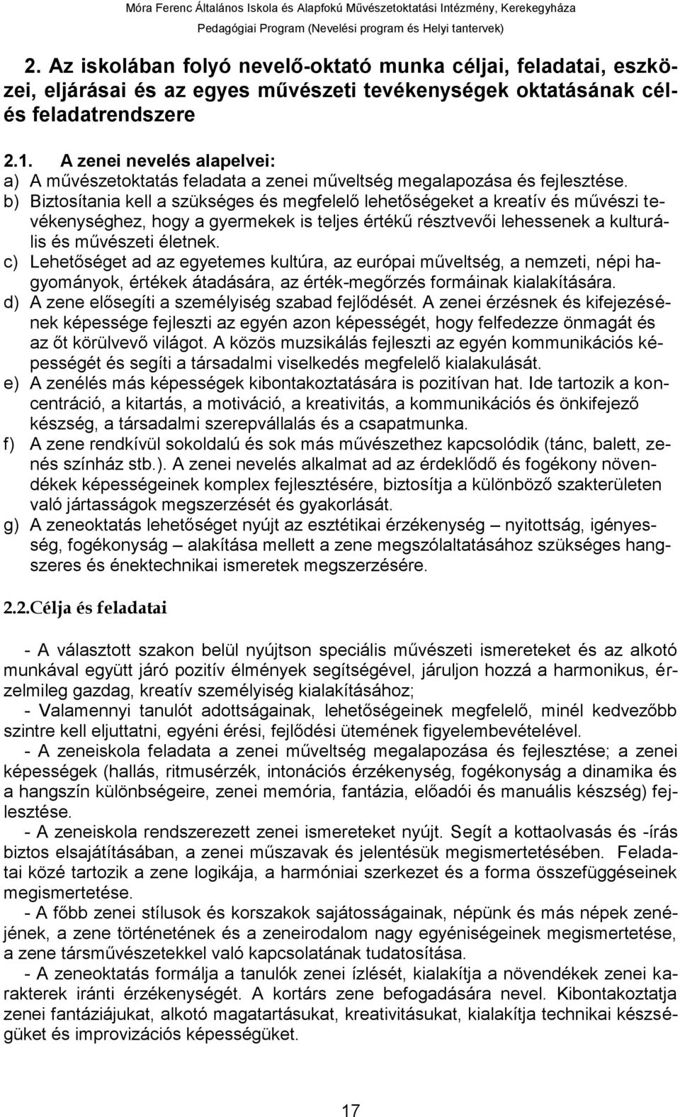 b) Biztosítania kell a szükséges és megfelelő lehetőségeket a kreatív és művészi tevékenységhez, hogy a gyermekek is teljes értékű résztvevői lehessenek a kulturális és művészeti életnek.