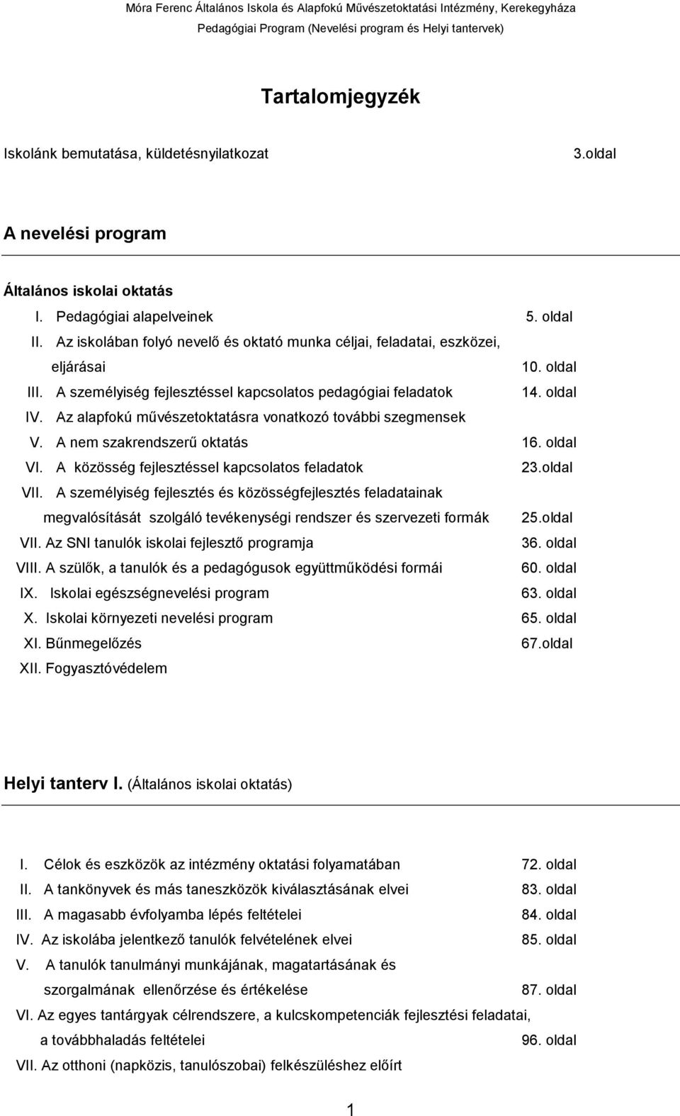 Az alapfokú művészetoktatásra vonatkozó további szegmensek V. A nem szakrendszerű oktatás 16. oldal VI. A közösség fejlesztéssel kapcsolatos feladatok 23.oldal VII.