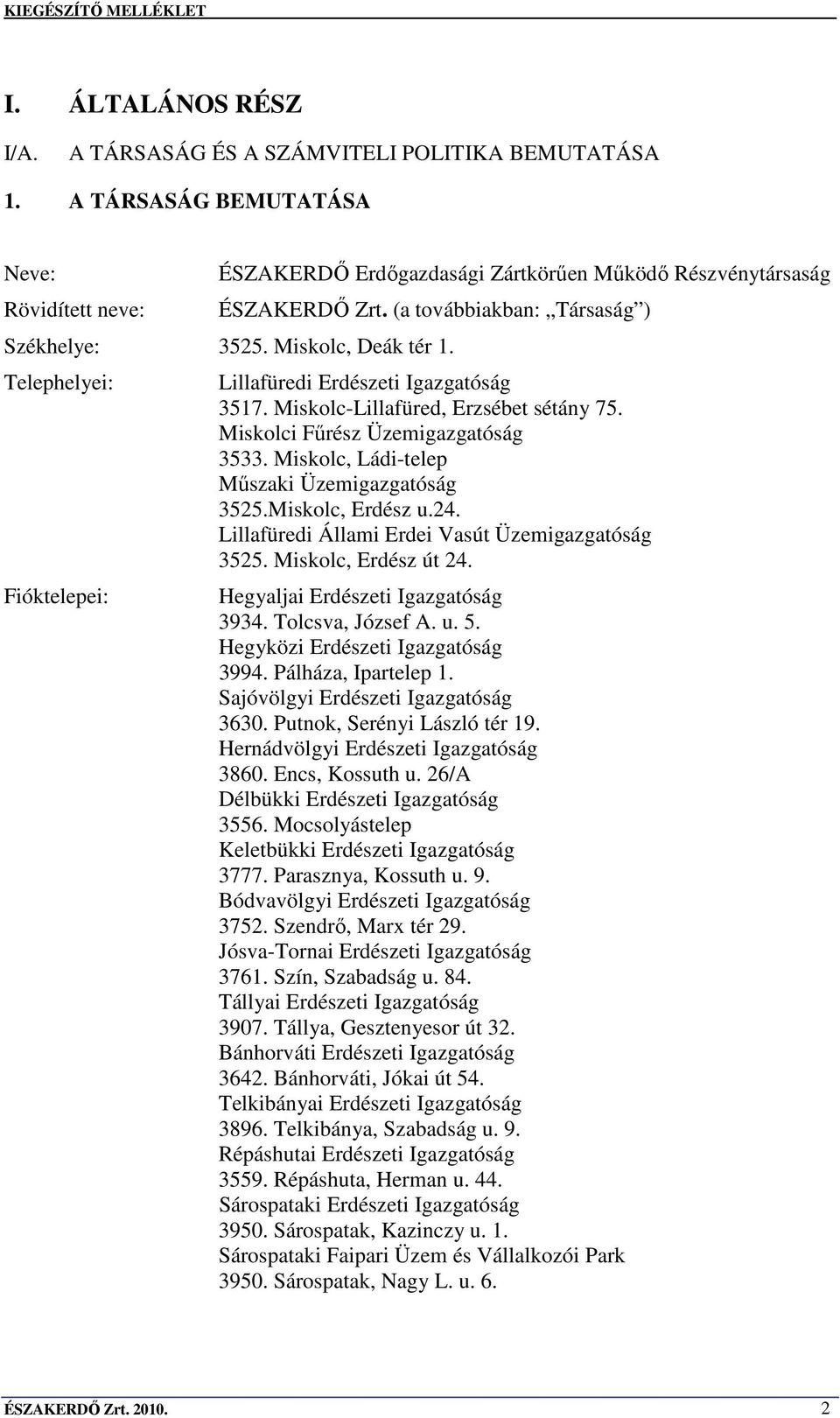 Miskolci Főrész Üzemigazgatóság 3533. Miskolc, Ládi-telep Mőszaki Üzemigazgatóság 3525.Miskolc, Erdész u.24. Lillafüredi Állami Erdei Vasút Üzemigazgatóság 3525. Miskolc, Erdész út 24.