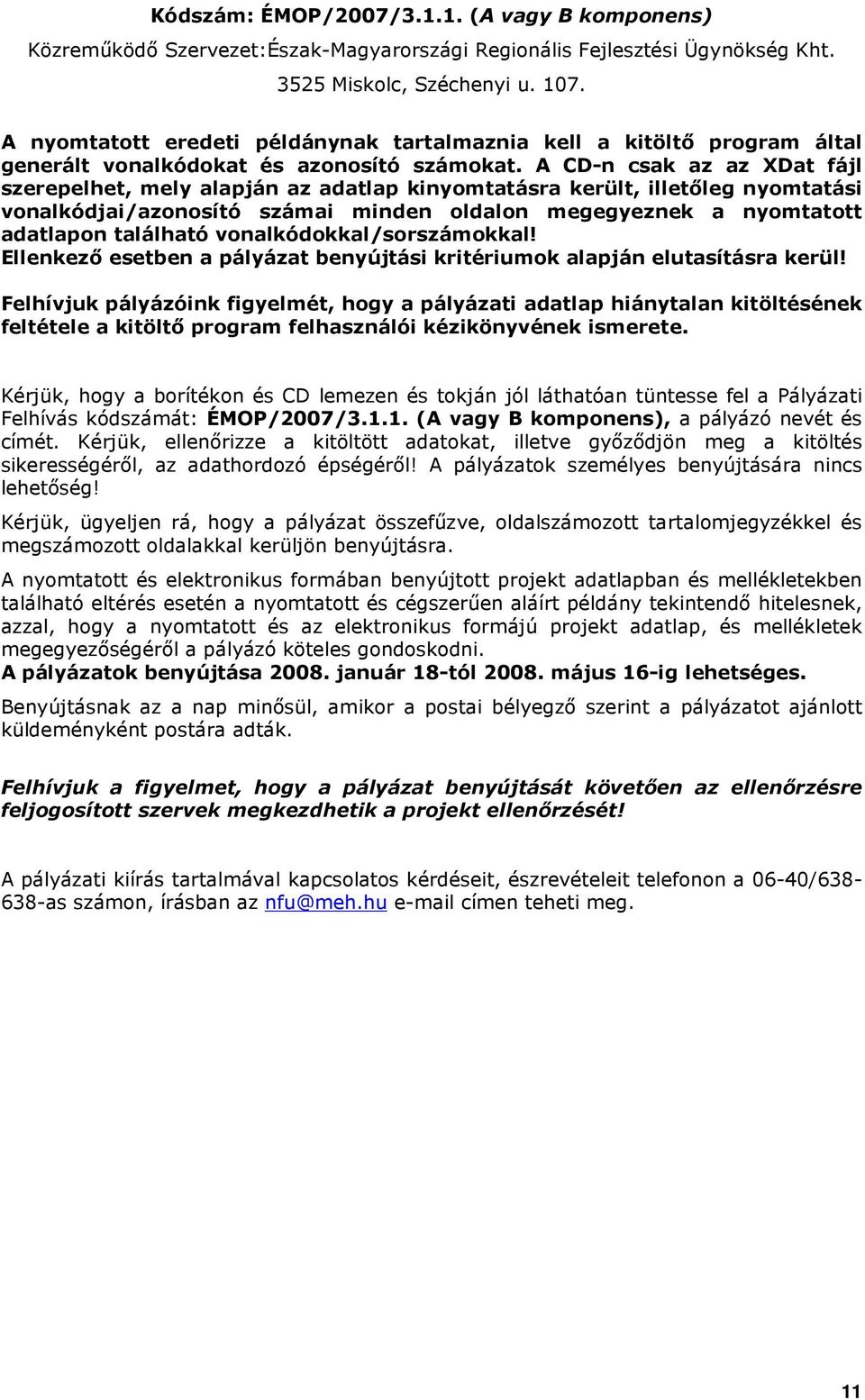 A CD-n csak az az XDat fájl szerepelhet, mely alapján az adatlap kinyomtatásra került, illetıleg nyomtatási vonalkódjai/azonosító számai minden oldalon megegyeznek a nyomtatott adatlapon található