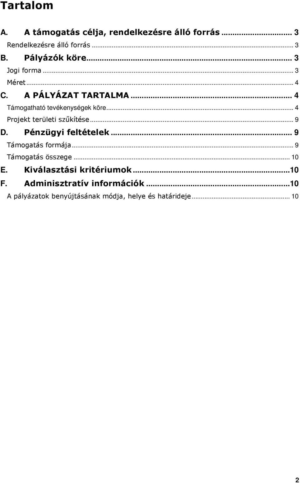 .. 4 Projekt területi szőkítése... 9 D. Pénzügyi feltételek... 9 Támogatás formája... 9 Támogatás összege.