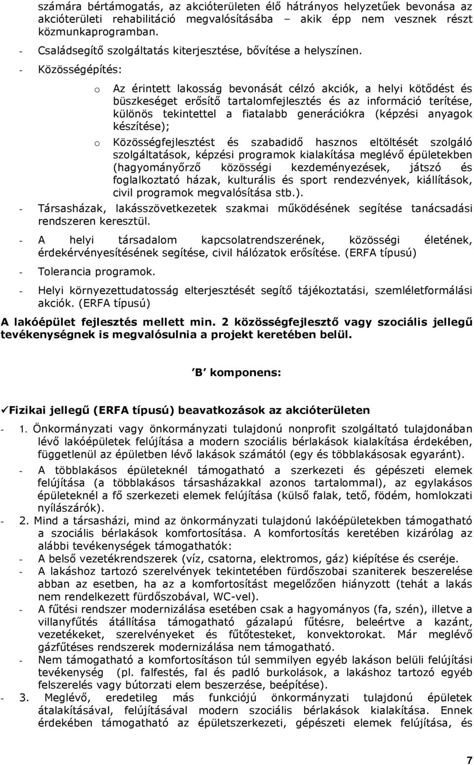 - Közösségépítés: o o Az érintett lakosság bevonását célzó akciók, a helyi kötıdést és büszkeséget erısítı tartalomfejlesztés és az információ terítése, különös tekintettel a fiatalabb generációkra