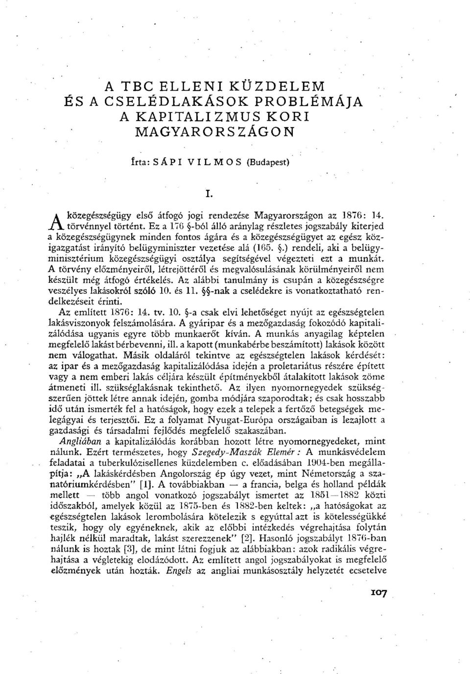 Ez a 176 -ból álló aránylag részletes jogszabály kiterjed a közegészségügynek minden fontos ágára és a közegészségügyet az egész közigazgatást irányító belügyminiszter vezetése alá (165.